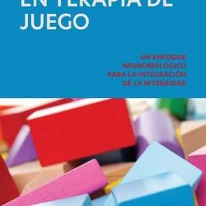 Agresividad En Terapia De Juego (Aggression in Play Therapy: A Neurobiological Approach for Integrating Intensity: Spanish Version)