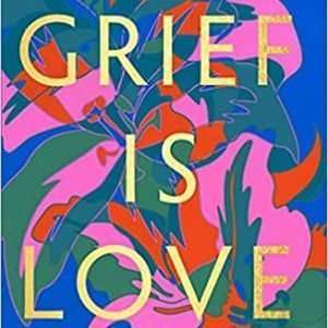 Grief is Love *Kevin’s Song May Book of the Month*