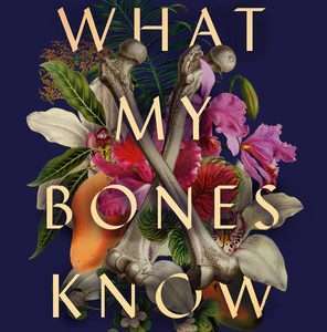 What My Bones Know