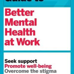 HBR Guide to Better Mental Health at Work