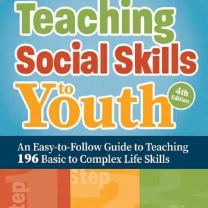 Teaching Social Skills To Youth: An Easy To Follow Guide To Teaching 196 Basic To Complex Life Skills