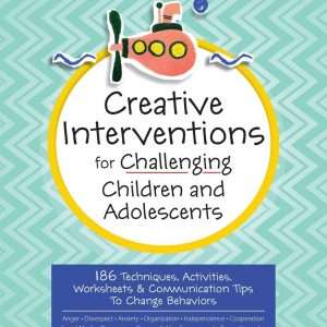 Creative Interventions for Challenging Children & Adolescents