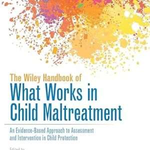 The Wiley Handbook of What Works in Child Maltreatment