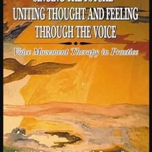 Singing The Psyche-Uniting Thought and Feeling Through the Voice