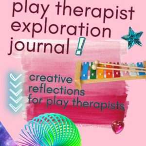 Playful Integration Play Therapist Exploration Journal