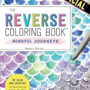 The Reverse Coloring Book: Mindful Journeys
