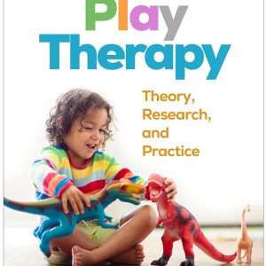 Play Therapy Theory, Research, and Practice: Second Edition