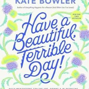 Have a Beautiful, Terrible Day!