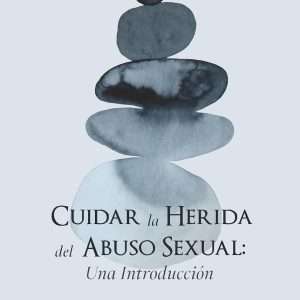 Cuidar del Herida del Abuso Sexual: Una Introducción