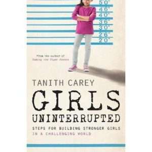 Girls Uninterrupted - by Tanith Carey (Paperback)