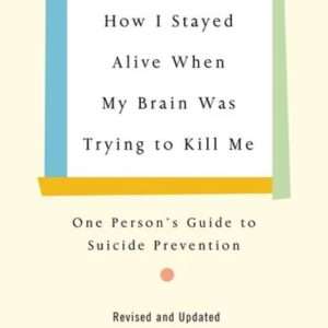 How I Stayed Alive When My Brain Was Trying To Kill Me *Kevin's Song October 2026 Book of the Month*